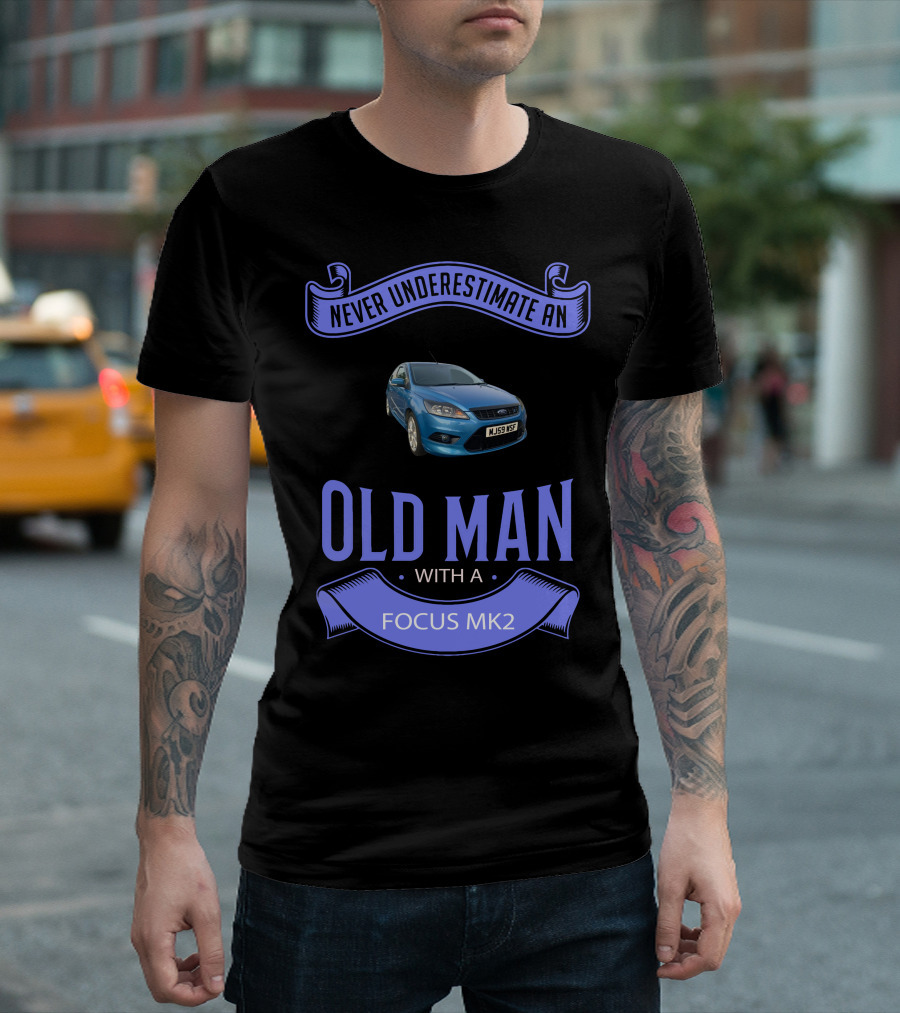 Never Underestimate an Old Man with a Focus Mk2 T-Shirt