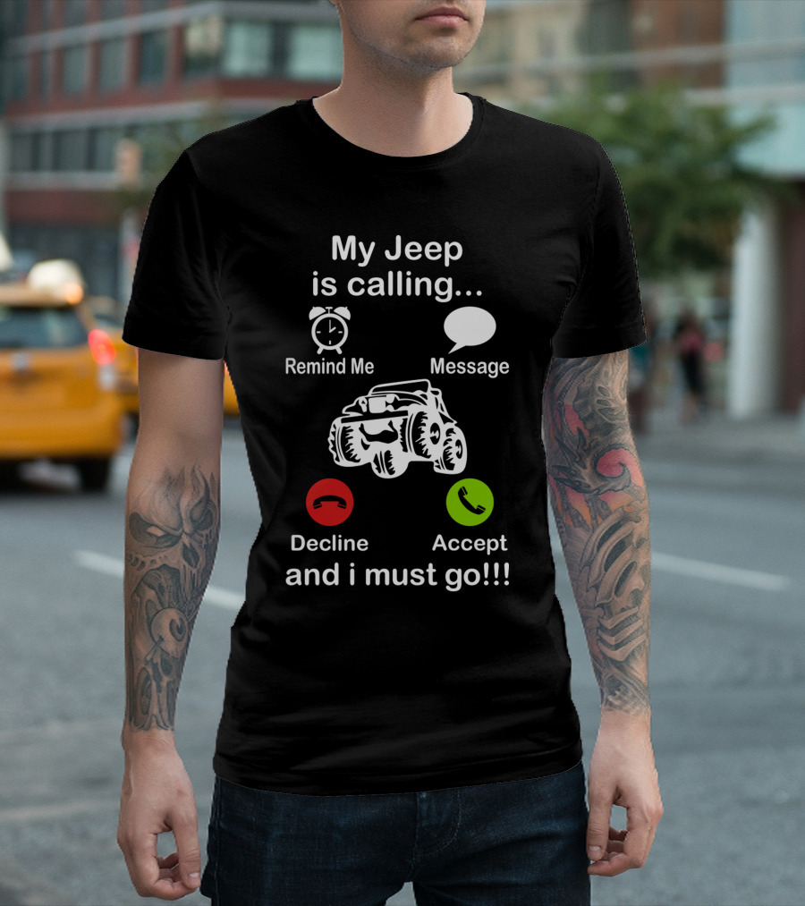 My Jeep is Calling Remind Me Message Decline Accept and I Must Go T-Shirt