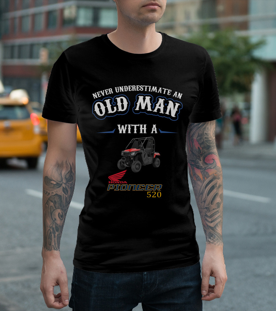 Never Underestimate An Old Man With A Honda Pioneer 520 T-Shirt