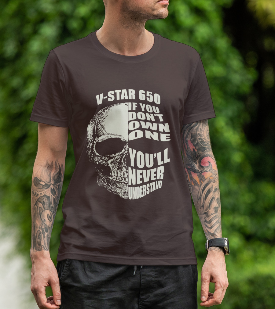 V-Star 650 If You Don't Own One You'll Never Understand Skull T-Shirt