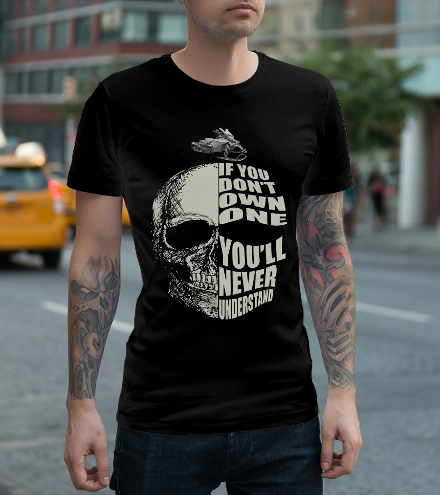 If You Don't Own One You'll Never Understand Skull with Snowmobile T-Shirt