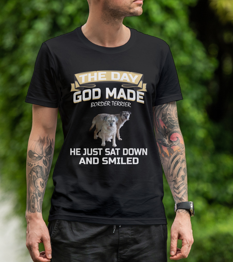 The Day God Made Border Terrier He Just Sat Down And Smiled T-Shirt
