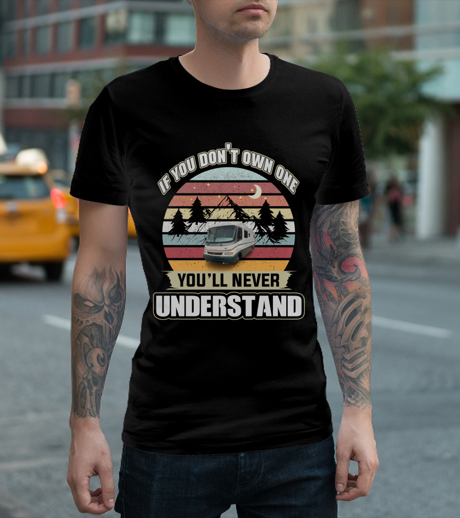 If You Don't Own One You'll Never Understand Retro RV Adventure T-Shirt