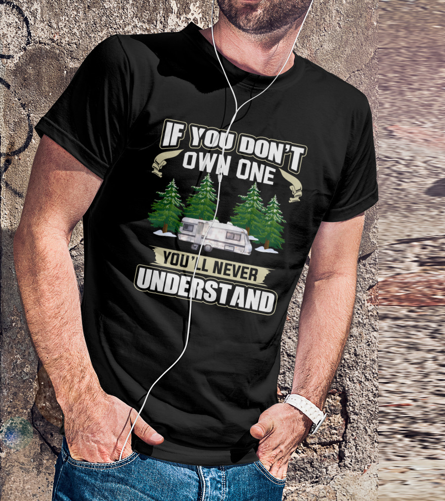 If You Don’t Own One You’ll Never Understand RV Camping T-Shirt