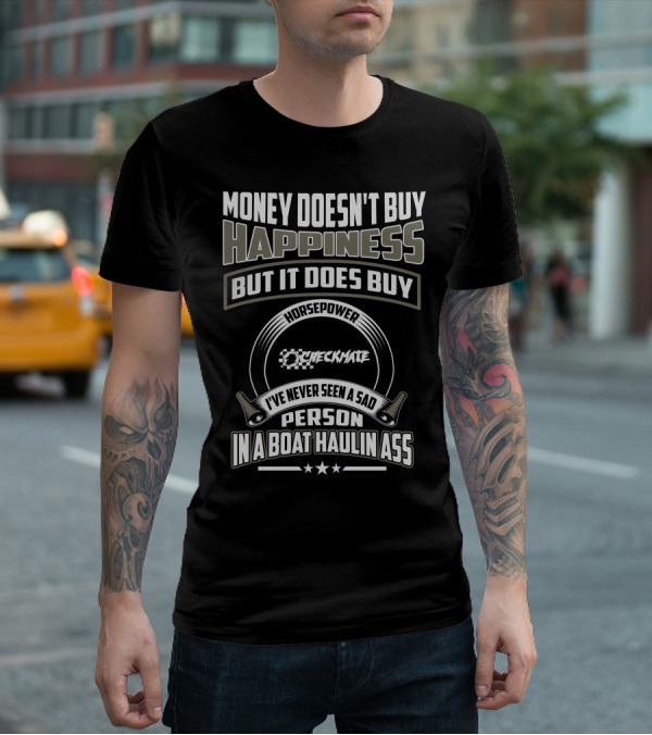 Money Doesn't Buy Happiness Horsepower Checkmate Boats Haulin Ass T-Shirt