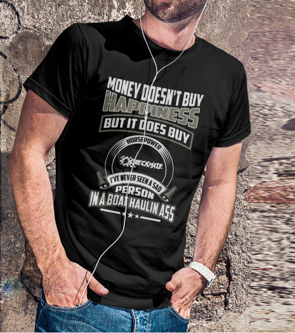 Money Doesn't Buy Happiness Horsepower Checkmate Boats Haulin Ass T-Shirt