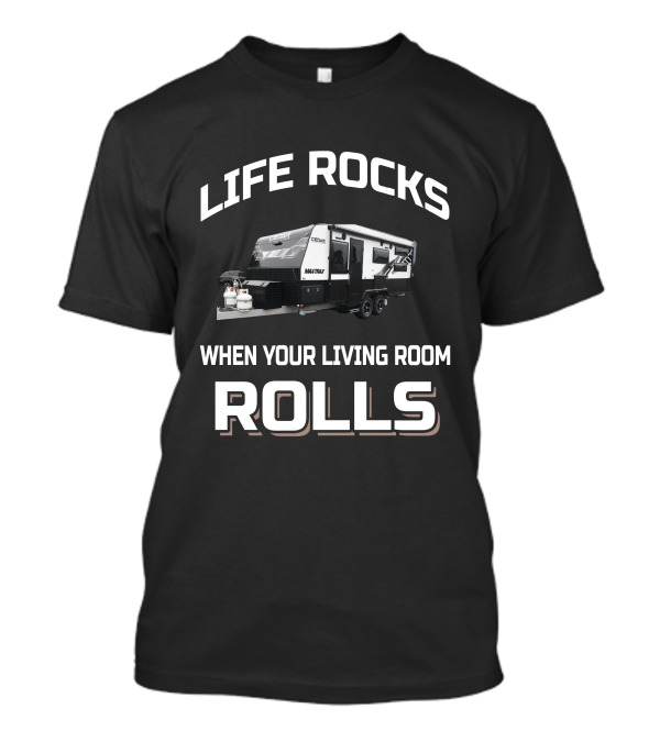 LIFE ROCKS WHEN YOUR LIVING ROOM ROLLS CEDAR CARAVANS MANTRA T-Shirt