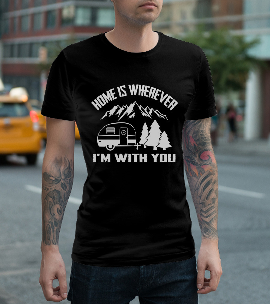 Home Is Wherever I'm With You Camper Mountains Trees T-Shirt