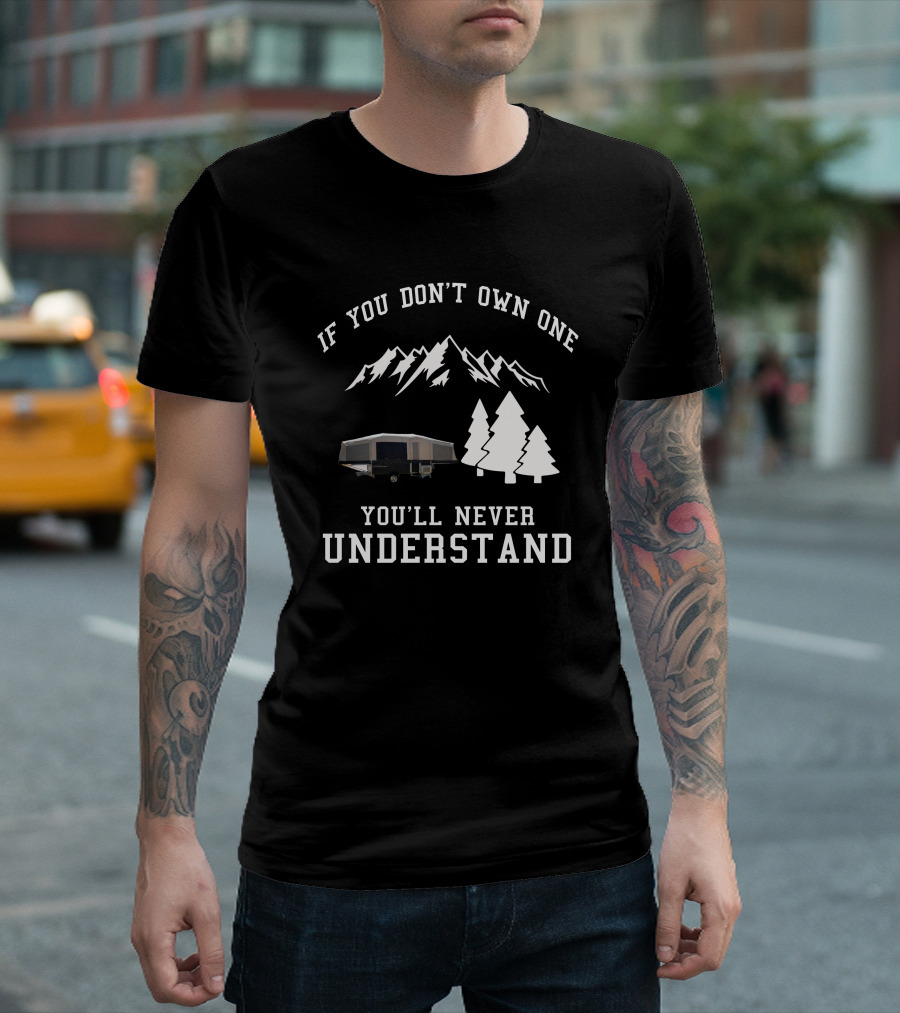 If You Don't Own One You'll Never Understand Mountains RV Camping T-Shirt