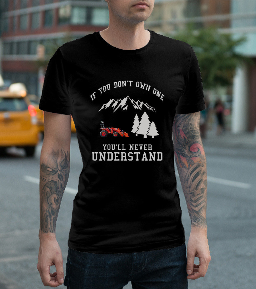 If You Don't Own One You'll Never Understand Kubota L2501 Tractor Mountains Trees T-Shirt