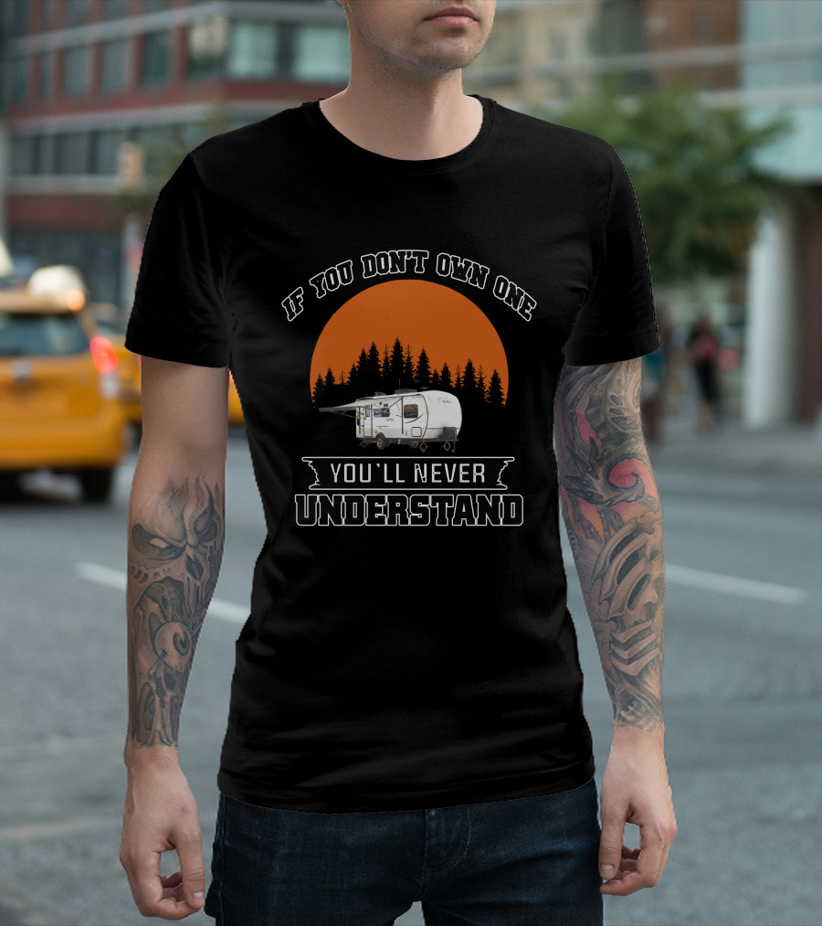 If You Don't Own One You'll Never Understand Campers T-Shirt
