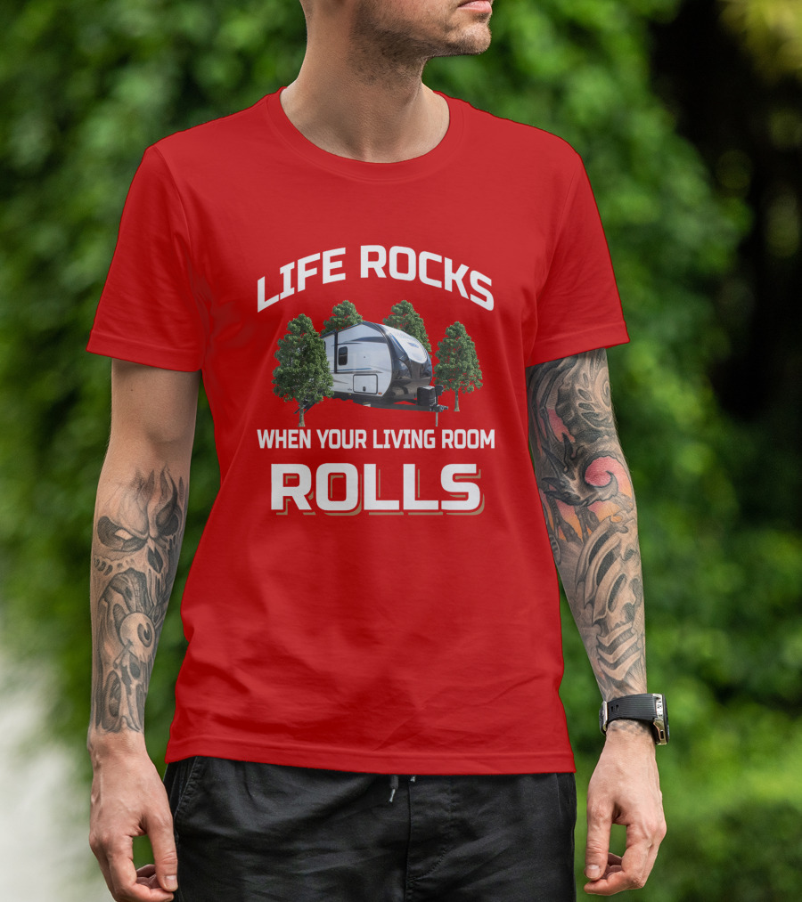 Life Rocks When Your Living Room Rolls Camper Adventure T-Shirt