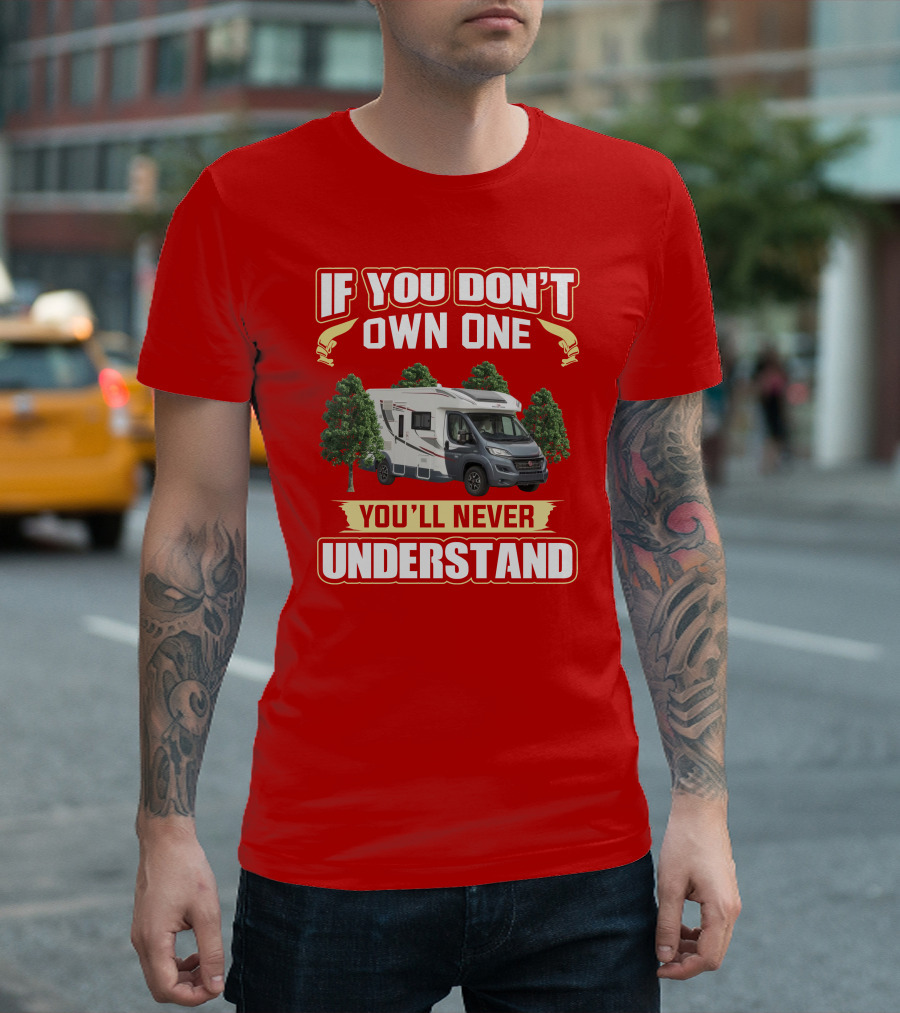RollerTeam If You Don’t Own One You’ll Never Understand T-Shirt
