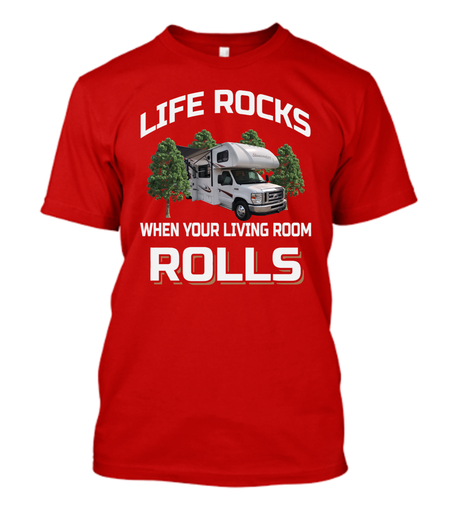 LIFE ROCKS WHEN YOUR LIVING ROOM ROLLS SUNSEEKE RV CAMPING T-Shirt
