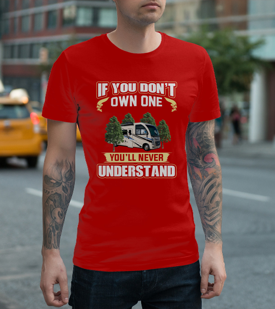 If You Don't Own One You'll Never Understand RV T-Shirt