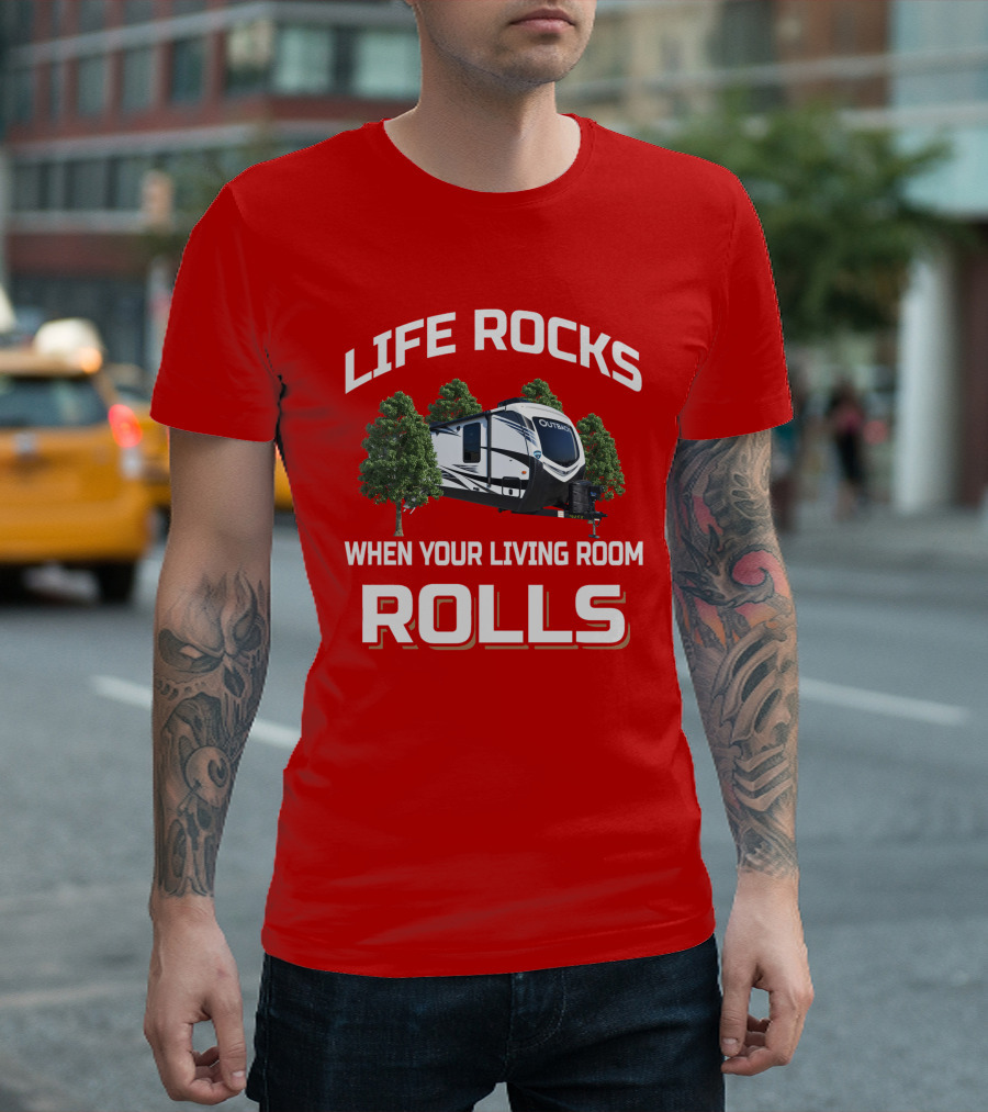LIFE ROCKS WHEN YOUR LIVING ROOM ROLLS OUTBACK T-Shirt