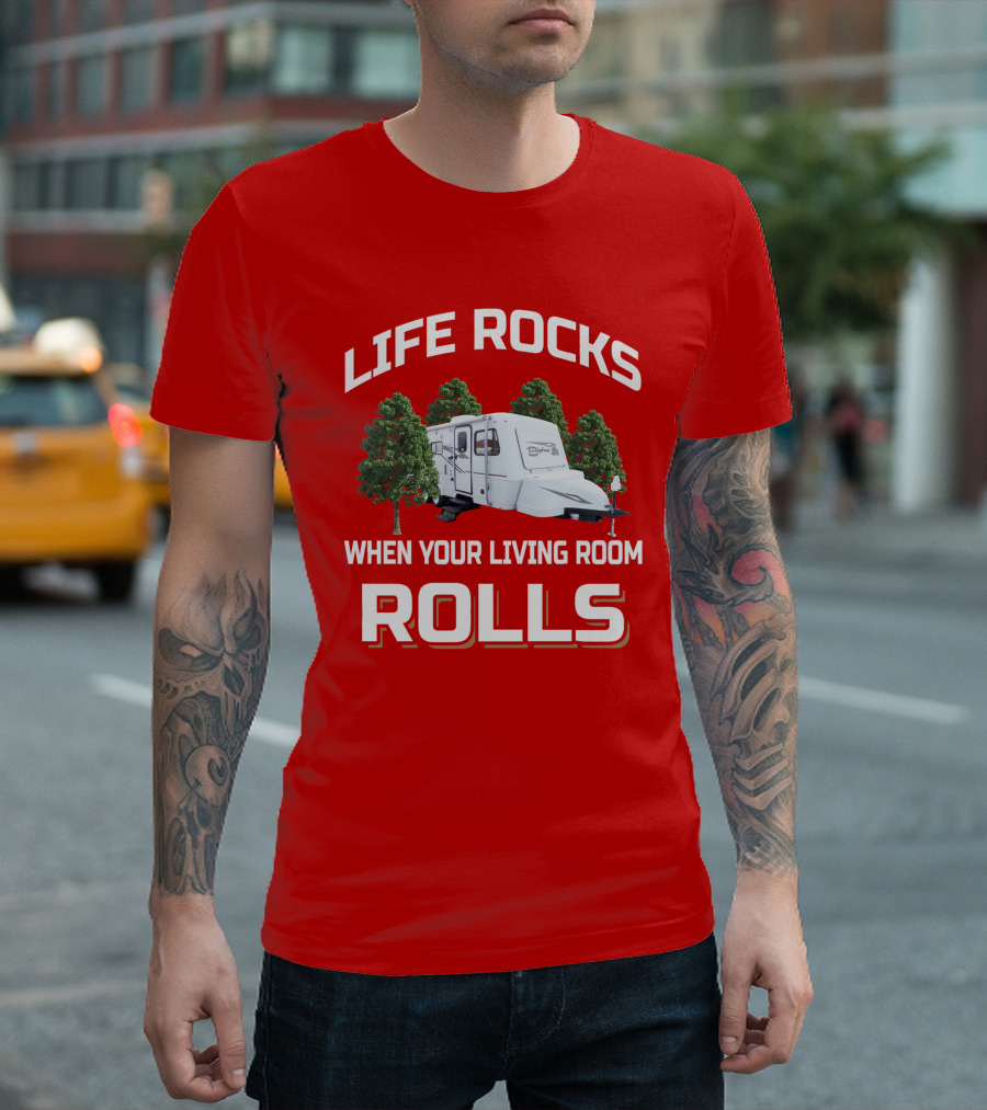 LIFE ROCKS WHEN YOUR LIVING ROOM ROLLS CAMPER Bigfoot T-Shirt
