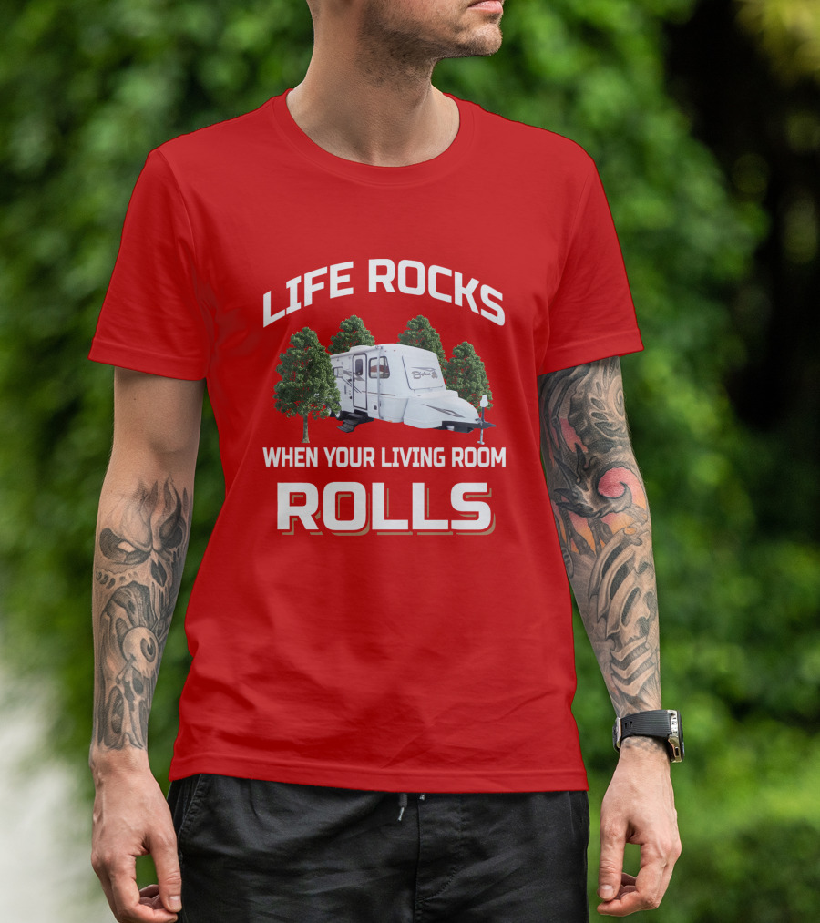 LIFE ROCKS WHEN YOUR LIVING ROOM ROLLS CAMPER Bigfoot T-Shirt