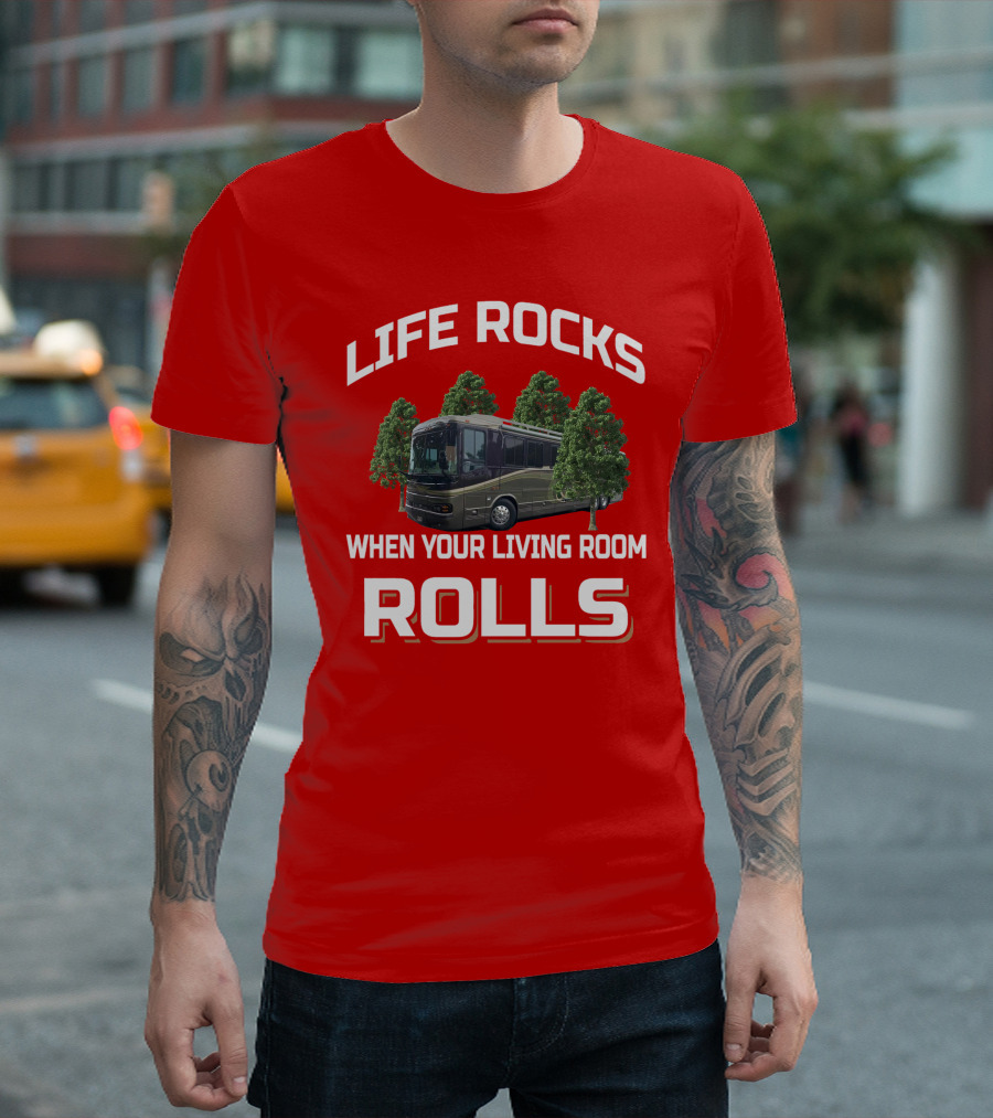 Life Rocks When Your Living Room Rolls Wanderlodge T-Shirt