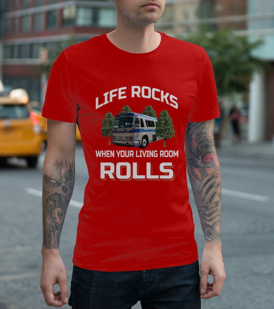 Life Rocks When Your Living Room Rolls GM PD 4106 T-Shirt
