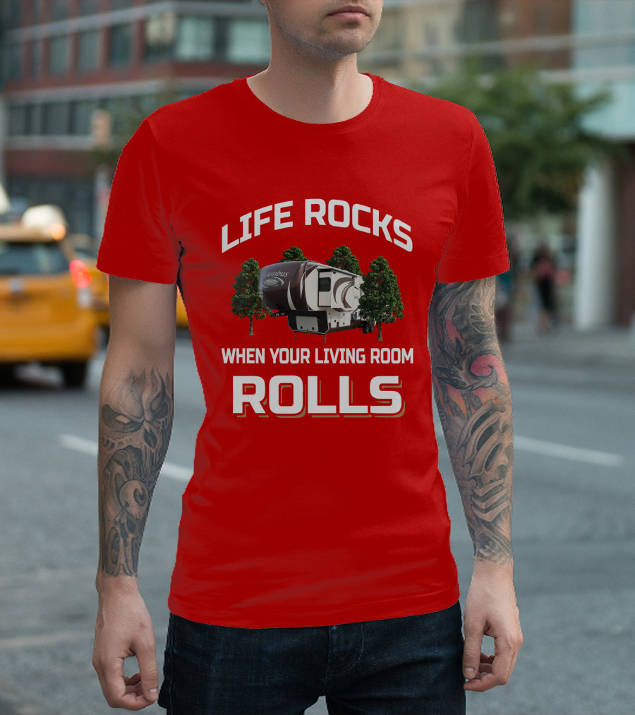 LIFE ROCKS WHEN YOUR LIVING ROOM ROLLS COLUMBUS RV CAMPING T-Shirt