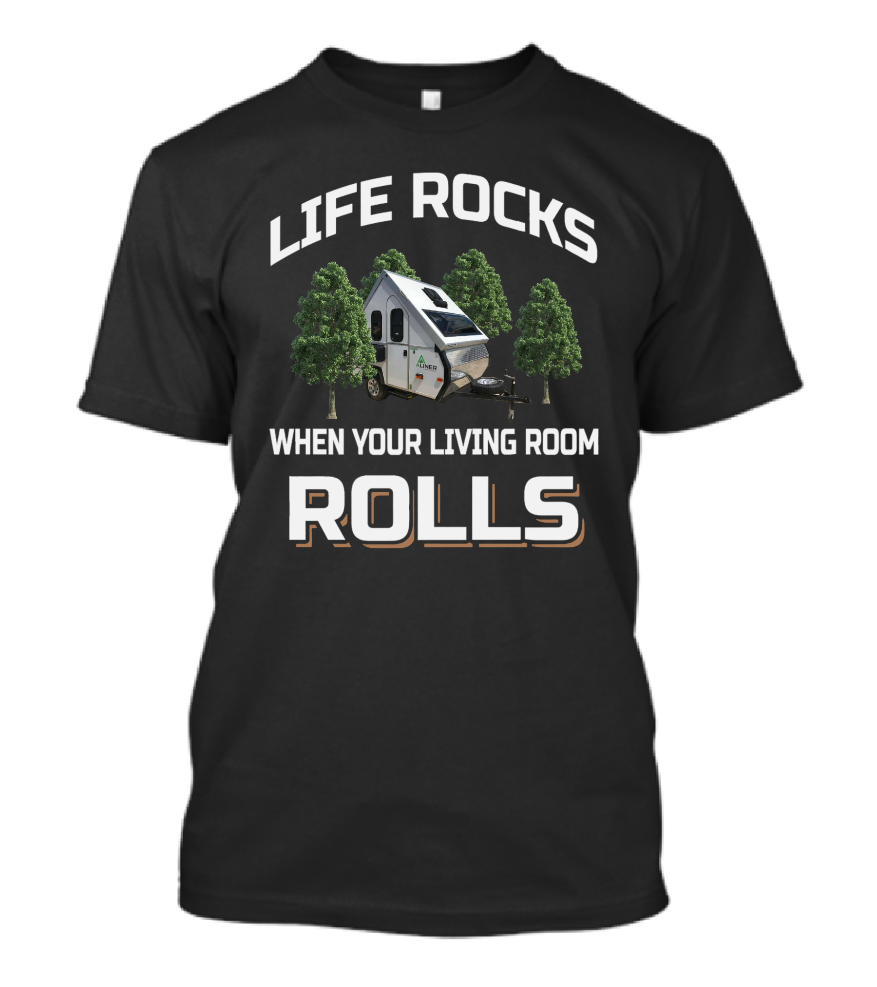 Life Rocks When Your Living Room Rolls Aliner Scout Lite T-Shirt