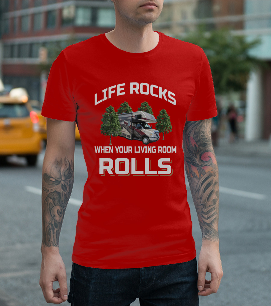 LIFE ROCKS WHEN YOUR LIVING ROOM ROLLS FORESTER RV CAMPING TREES T-Shirt
