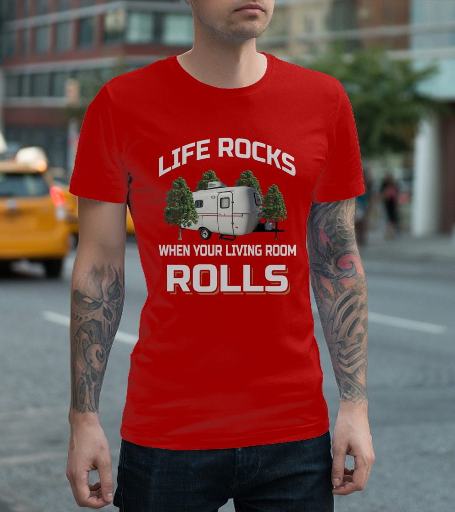 Life Rocks When Your Living Room Rolls Camper T-Shirt