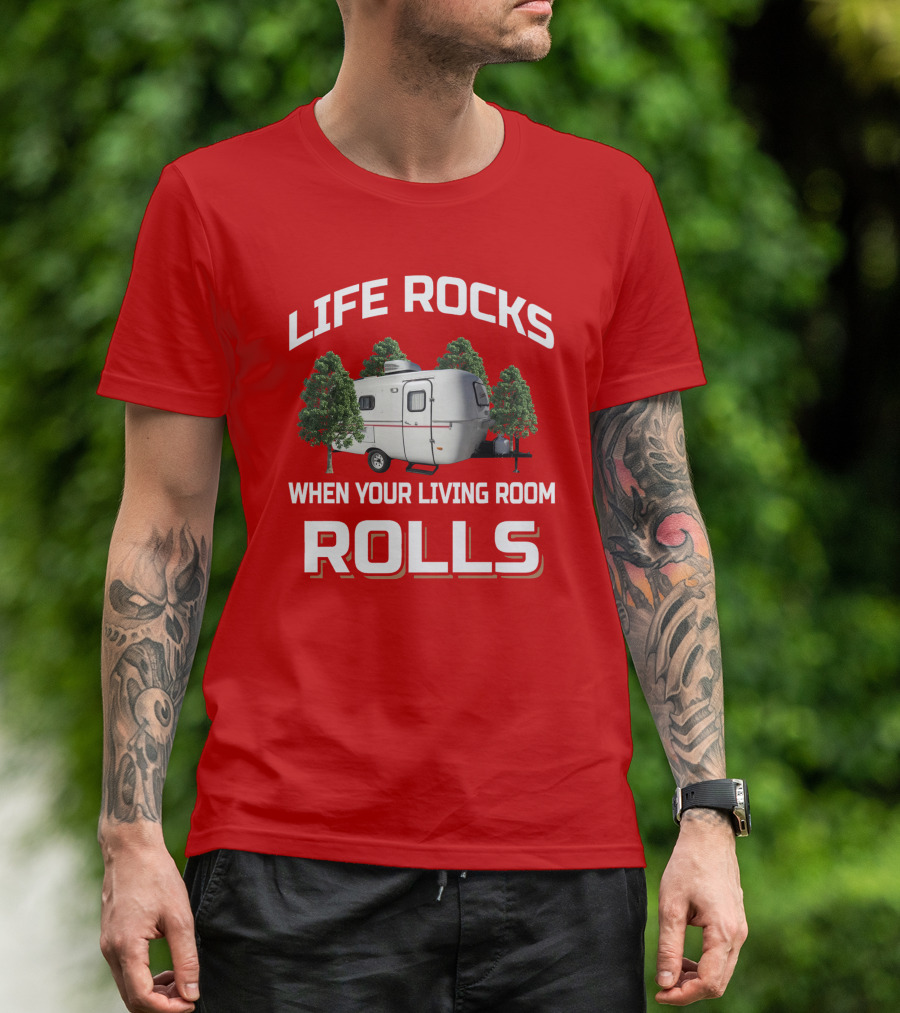 Life Rocks When Your Living Room Rolls Camper T-Shirt
