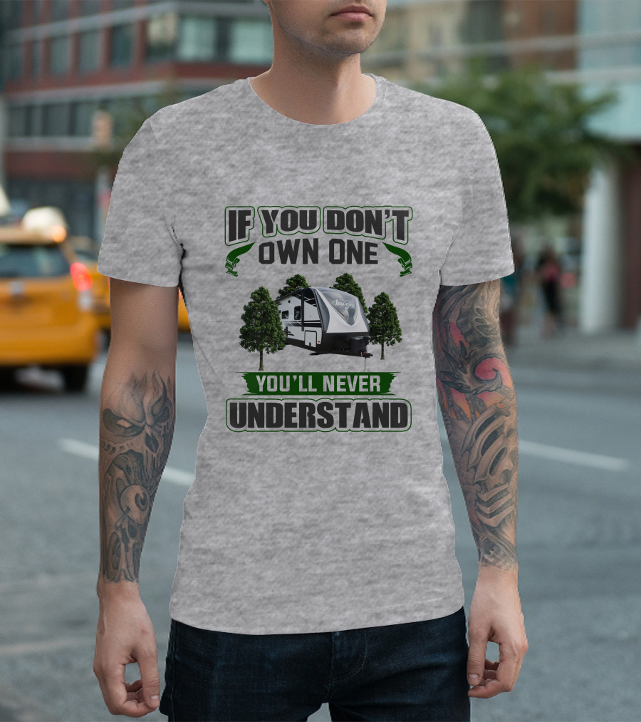 If You Don't Own One You'll Never Understand Imagine 2600rb Camper T-Shirt