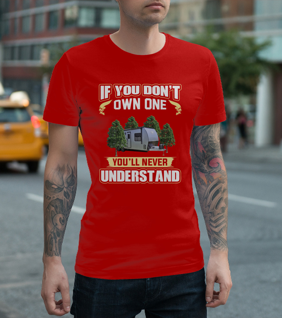 If You Don't Own One You'll Never Understand Camping Trailer Adventure T-Shirt