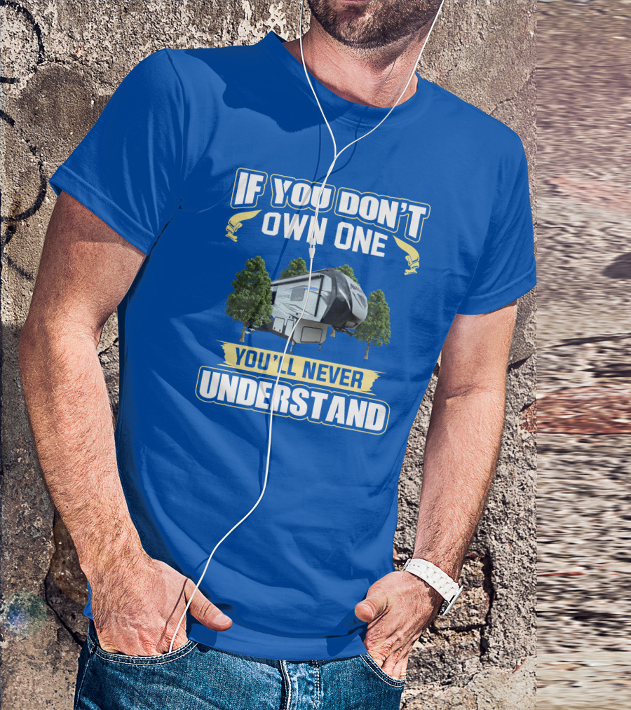 If You Don't Own One You'll Never Understand Avalanche RV T-Shirt