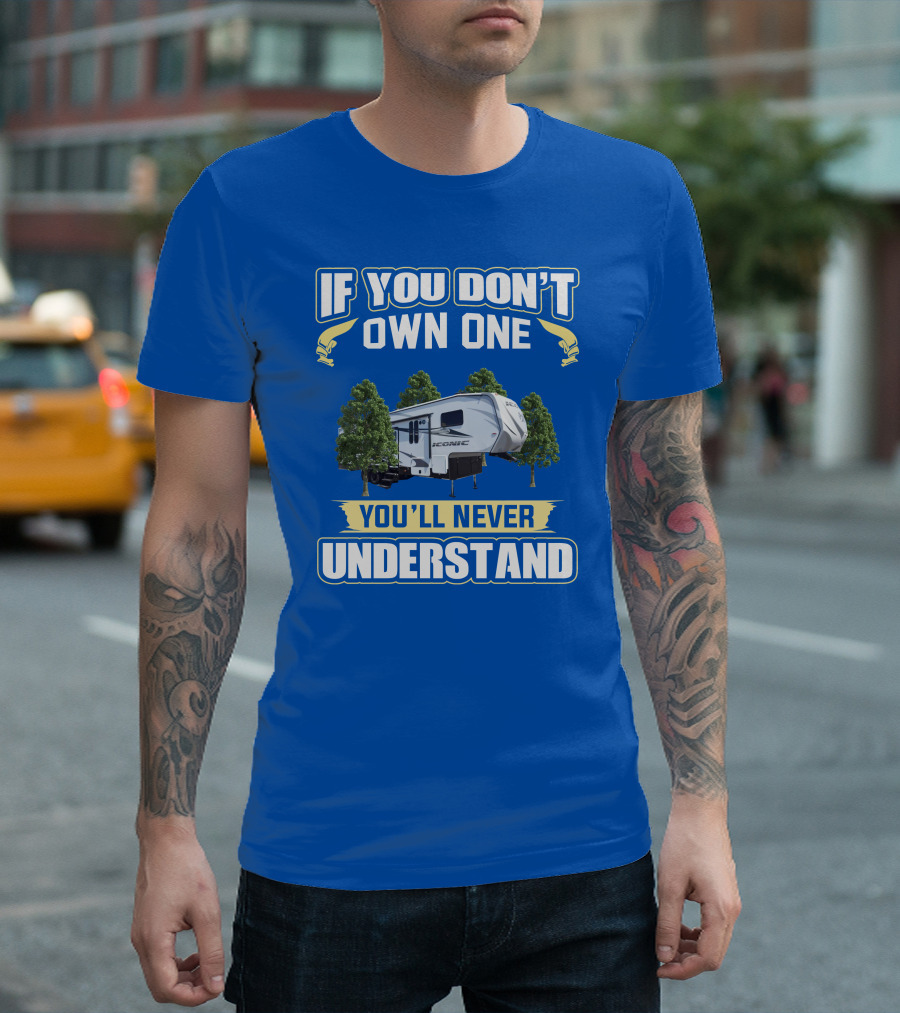 If You Don't Own One You'll Never Understand Iconic RV T-Shirt