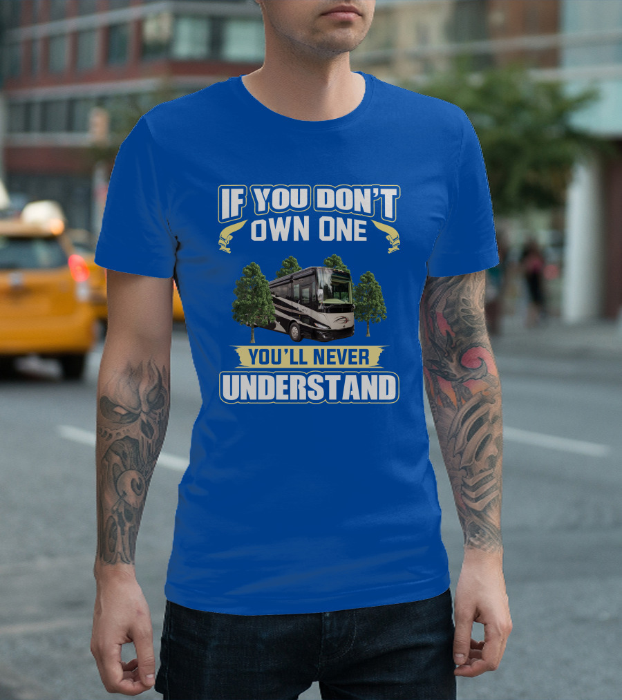 If You Don't Own One You'll Never Understand Phaeton RV T-Shirt