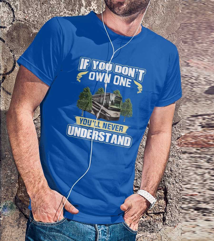 If You Don't Own One You'll Never Understand Phaeton RV T-Shirt