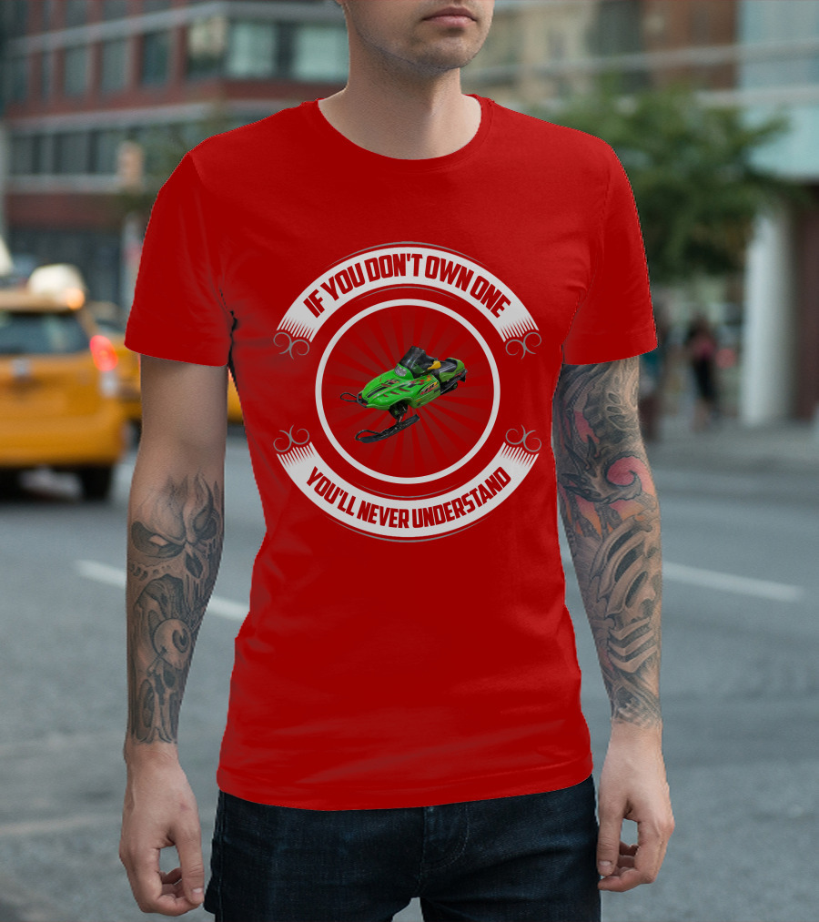 If You Don't Own One You'll Never Understand Snowmobile T-Shirt