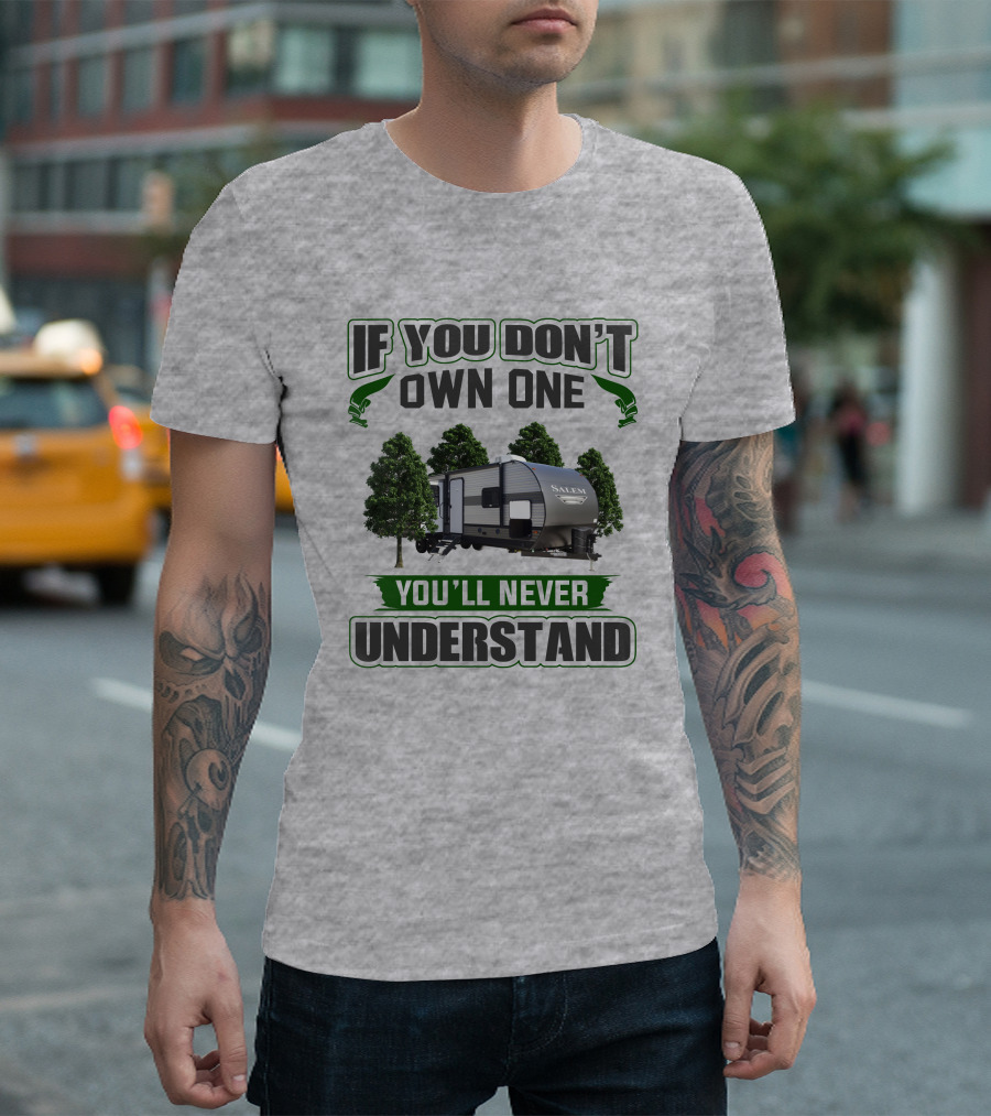 Forest River Salem RV If You Don't Own One You'll Never Understand T-Shirt