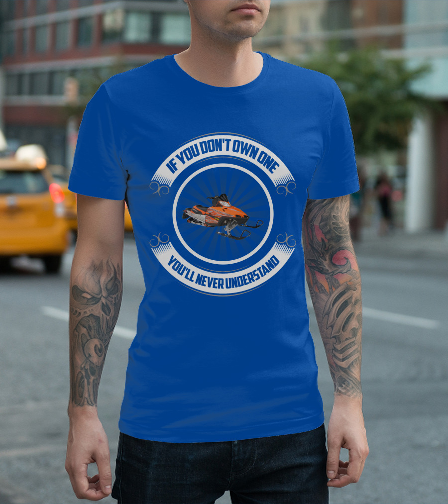 If You Don't Own One You'll Never Understand Crossfire Snowmobile T-Shirt