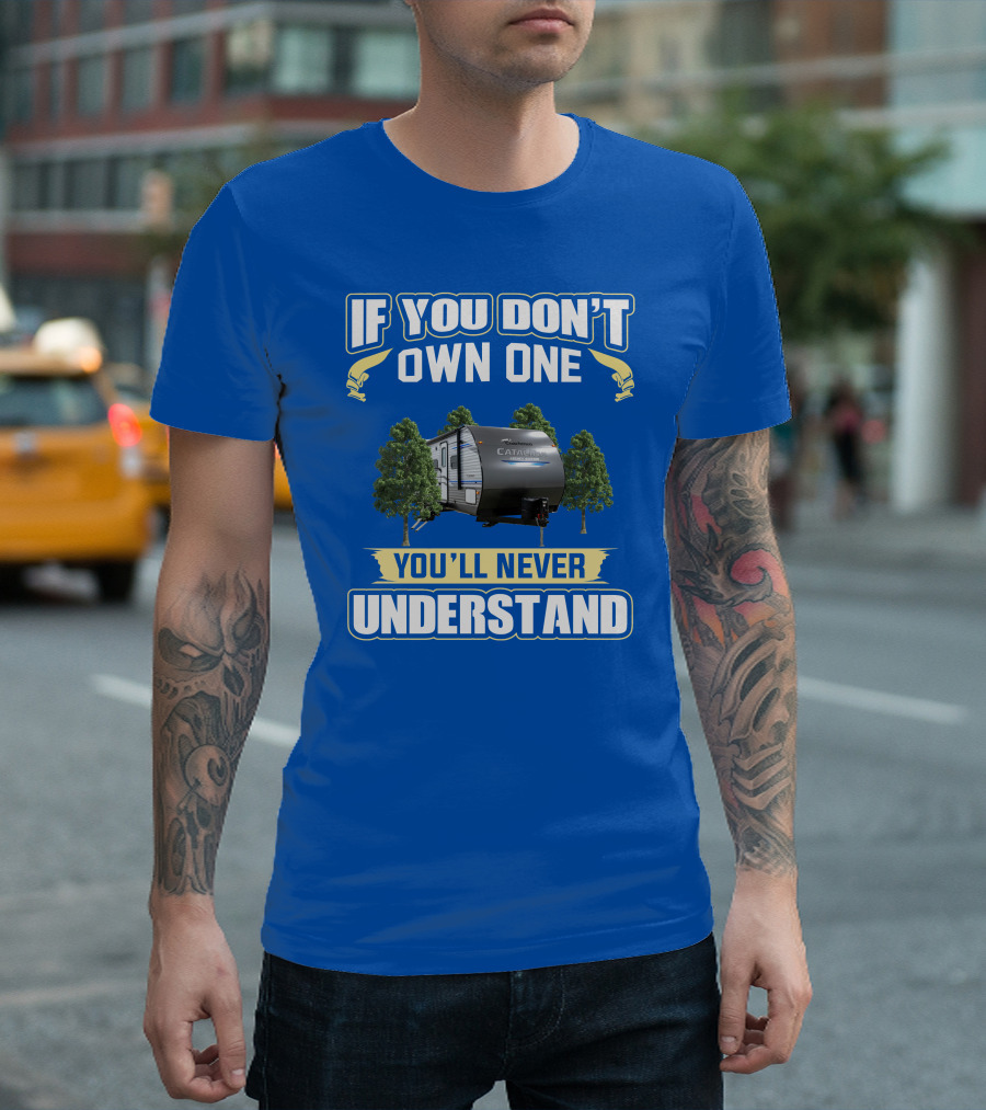 Catalina Legacy RV If You Don't Own One You'll Never Understand T-Shirt