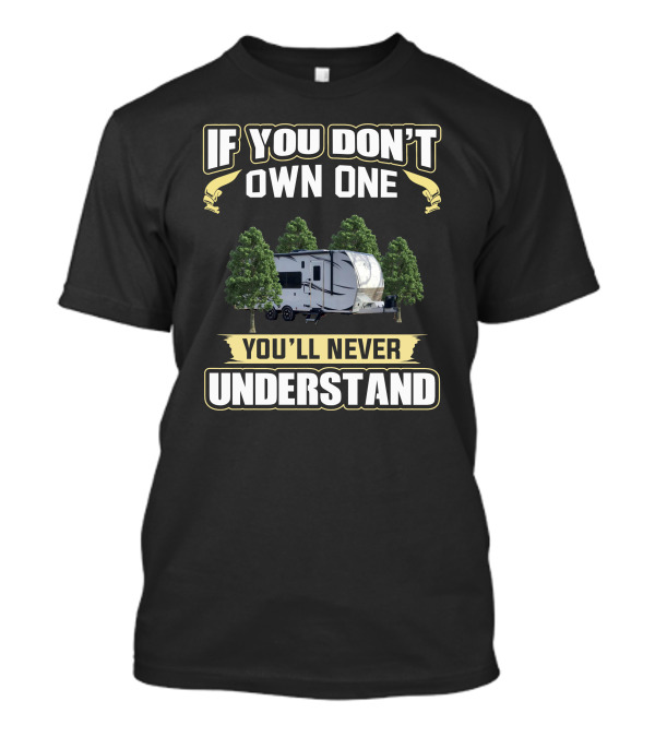IF YOU DON'T OWN ONE YOU'LL NEVER UNDERSTAND ATC TOYHAULER T-Shirt