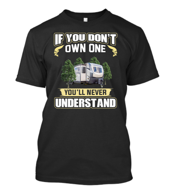 If You Don't Own One You'll Never Understand Camper T-Shirt