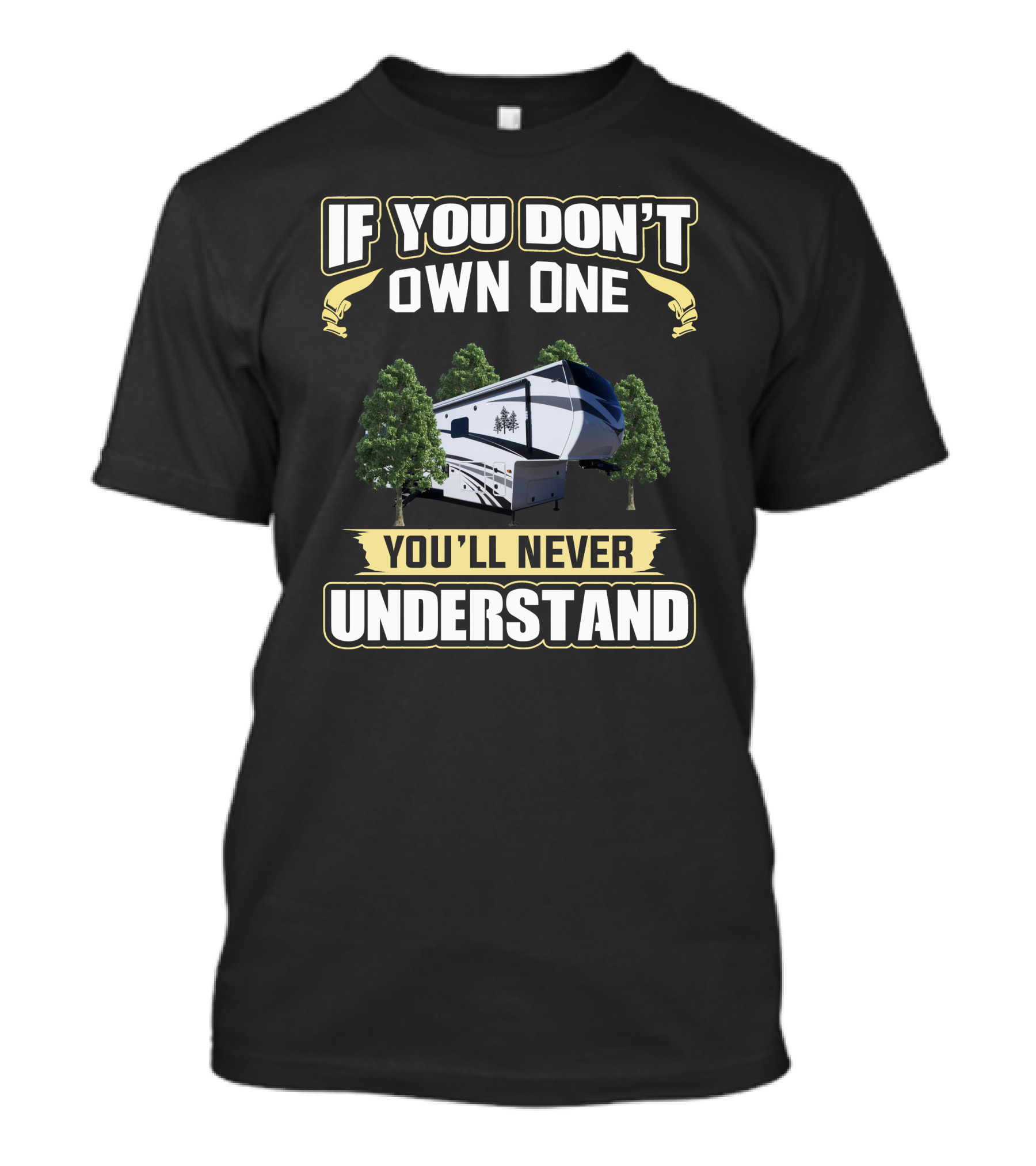 If You Don't Own One You'll Never Understand Redwood RV T-Shirt