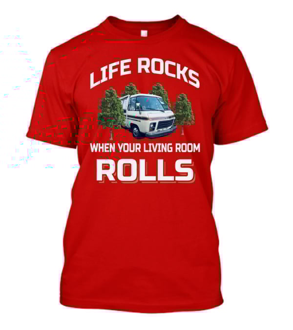 Life Rocks When Your Living Room Rolls Gmc Rv T-Shirt