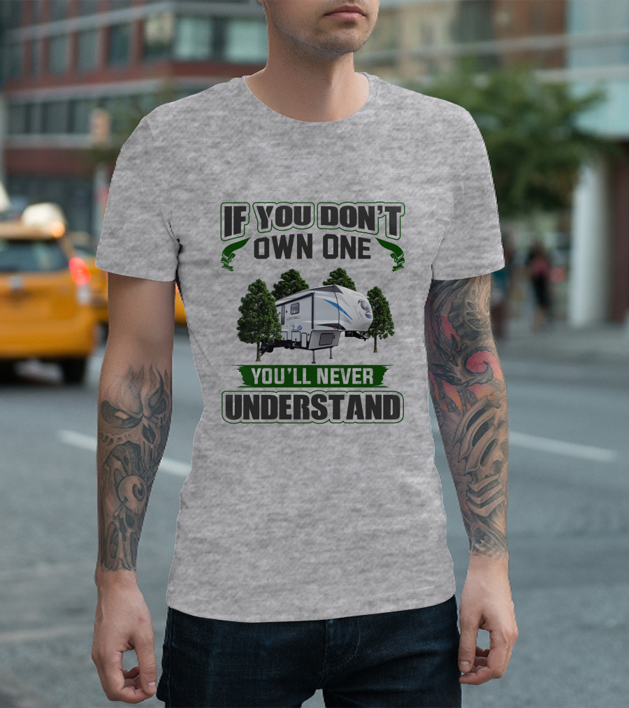 If You Don't Own One You'll Never Understand Forest RV Camping T-Shirt