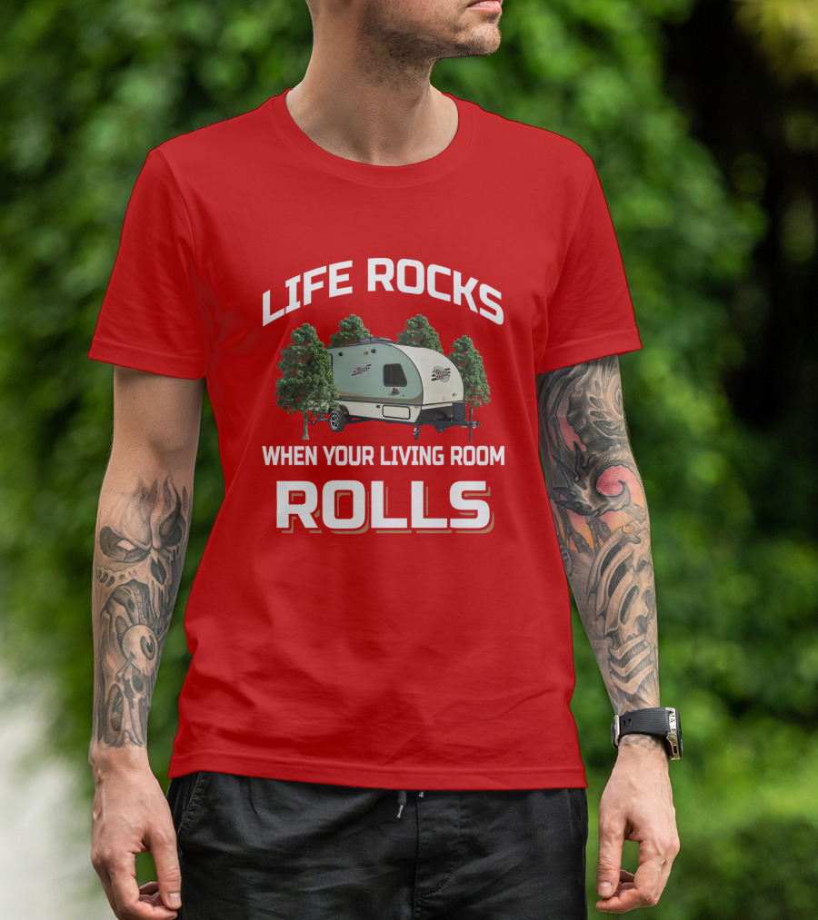 Life Rocks When Your Living Room Rolls Rpod Camper T-Shirt