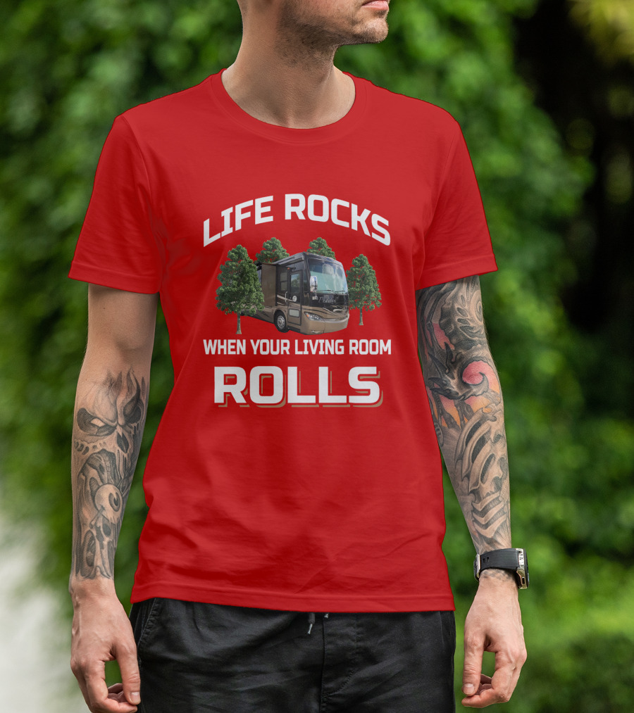 Life Rocks When Your Living Room Rolls Phaeton RV T-Shirt