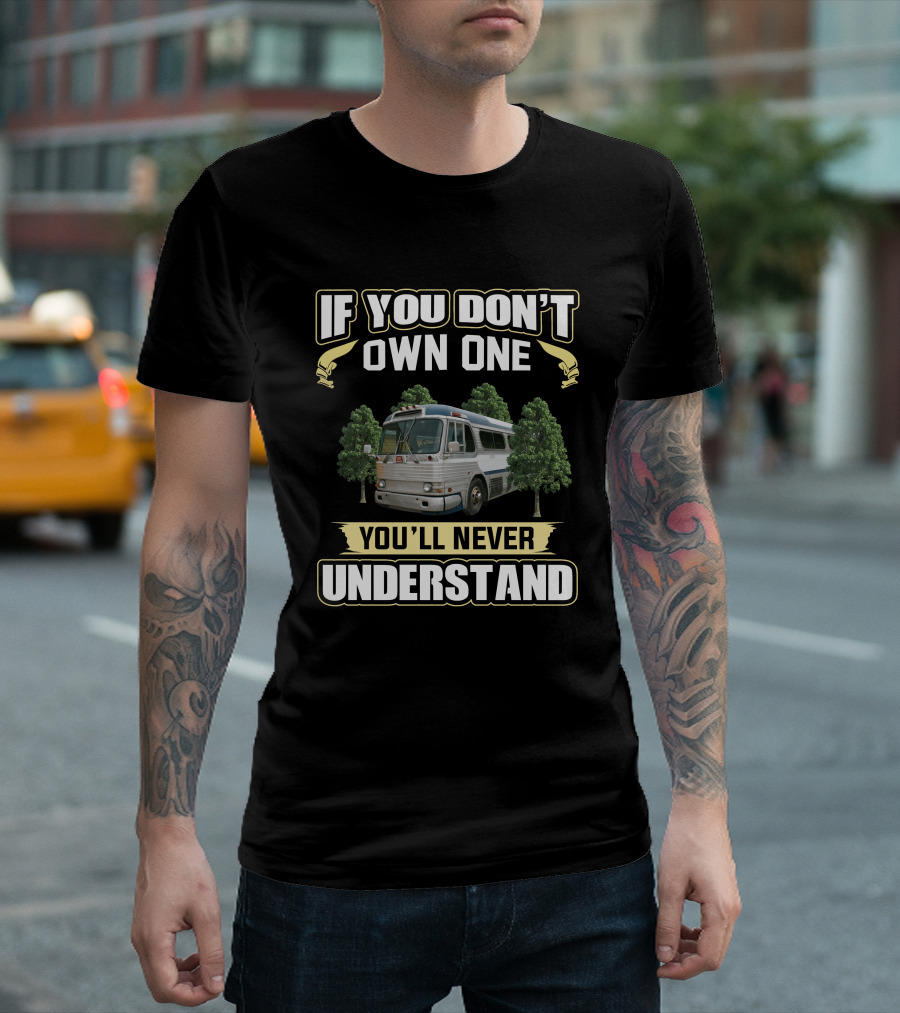 IF YOU DON'T OWN ONE YOU'LL NEVER UNDERSTAND RV AMONG TREES T-Shirt