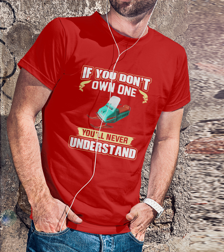 If You Don't Own One You'll Never Understand Johnson Snowmobile T-Shirt