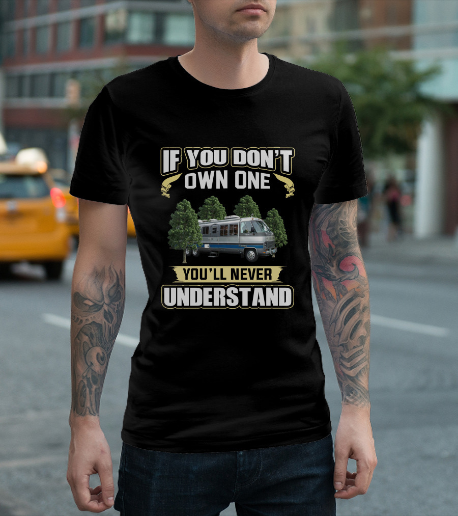 If You Don't Own One You'll Never Understand Airstream Motorhome 345 T-Shirt