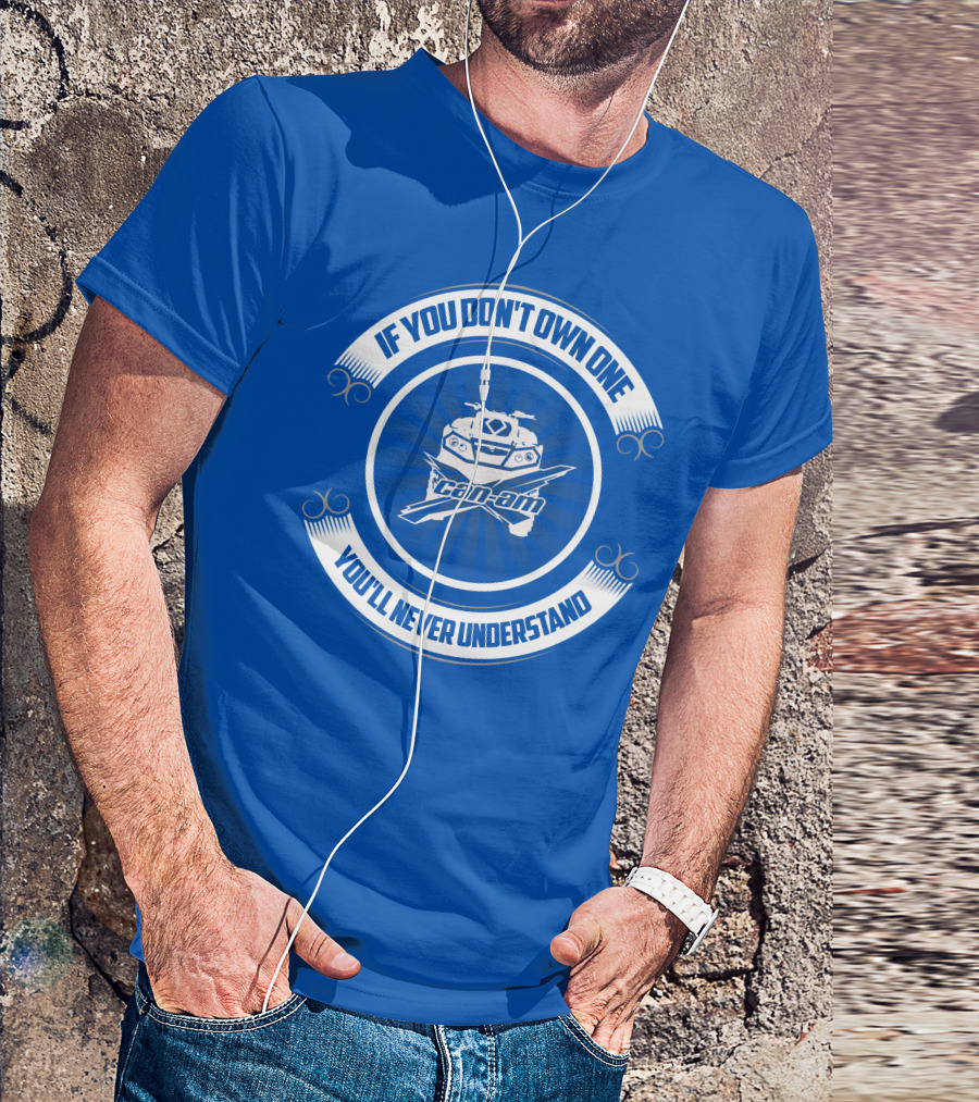 If You Don't Own One Can Am XMR You'll Never Understand T-Shirt